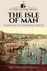 Visitors' Historic Britain: The Isle of Man - Matthew Richardson - 9781526720771