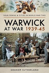 Warwick at War 1939-45 - Graham Sutherland - 9781526722355
