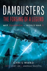 Dambusters: The Forging of a Legend - WARD,  Chris ; Lee, Andy - 9781526726759