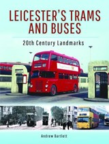 Leicester's Trams and Buses - Andrew H. Bartlett - 9781526732491