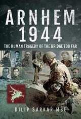 Arnhem 1944 - Dilip Sarkar, MBE - 9781526732736