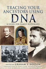 Tracing Your Ancestors Using DNA - Graham S. Holton ; John Cleary ; Michelle Leonard ; Iain McDonald ; Alasdair F. Macdonald - 9781526733108