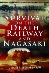 Survival on the Death Railway and Nagasaki - Jim Brigginshaw - 9781526740106