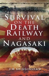 Survival on the Death Railway and Nagasaki - Jim Brigginshaw - 9781526740113
