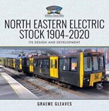 North Eastern Electric Stock, 1904–2020 - Graeme Gleaves - 9781526740359