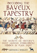 Decoding the Bayeux Tapestry - Arthur Colin Wright - 9781526741110