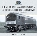 The Metropolitan-Vickers Type 2 Co-Bo Diesel-Electric Locomotives - Anthony P Sayer - 9781526742810