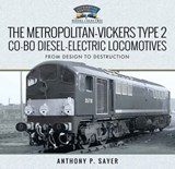 The Metropolitan-Vickers Type 2 Co-Bo Diesel-Electric Locomotives - Anthony P. Sayer - 9781526742827