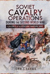 Soviet Cavalry Operations During the Second World War - John S. Harrel - 9781526743039