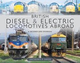 British Diesel and Electric Locomotives Abroad - SAYER,  Anthony P - 9781526744692