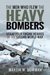 The Men Who Flew the Heavy Bombers - Martin W Bowman - 9781526746313