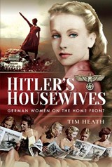 Hitler's Housewives - Tim Heath - 9781526748072