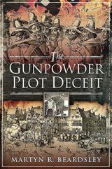 The Gunpowder Plot Deceit - Martyn R Beardsley - 9781526751423