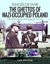 The Ghettos of Nazi-Occupied Poland - Ian Baxter - 9781526761804