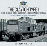 The Clayton Type 1 Bo-Bo Diesel-Electric Locomotives - British Railways Class 17 - Anthony P Sayer - 9781526762009
