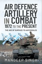 Air Defence Artillery in Combat, 1972 to the Present - Mandeep Singh - 9781526762054