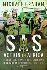 SAS Action in Africa: Terrorists, Poachers and Civil War C Squadron Operations: 1968-1980 - GRAHAM,  Michael - 9781526762283