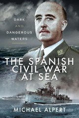 The Spanish Civil War at Sea - ALPERT,  Michael - 9781526764362