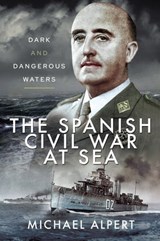 The Spanish Civil War at Sea - Michael Alpert - 9781526764379