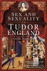 Sex and Sexuality in Tudor England - Carol McGrath - 9781526769183