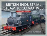 British Industrial Steam Locomotives: A Pictorial Survey - MATHER,  David - 9781526770172