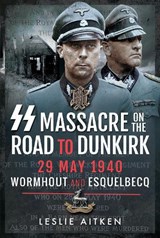 SS Massacre on the Road to Dunkirk - Leslie Aitken - 9781526771384
