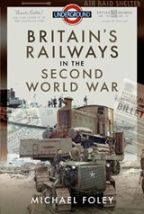Britain's Railways in the Second World War - Michael Foley - 9781526772282