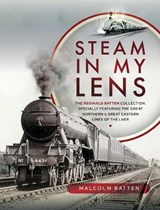 Steam in my Lens - Malcolm Batten - 9781526772589
