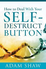 How to Deal With Your Self-Destruct Button - Adam Shaw - 9781526779052