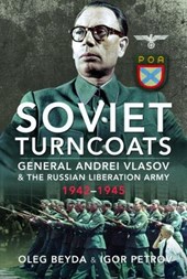 Soviet Turncoats: General Andrei Vlasov and the Russian Liberation Army, 1942-1945