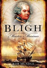 Bligh: Master Mariner - Rob Mundle - 9781526782281