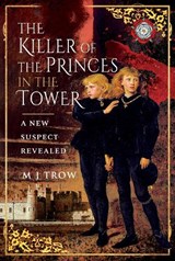 The Killer of the Princes in the Tower - M J Trow - 9781526784070