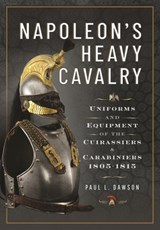 Napoleon’s Heavy Cavalry - Paul L Dawson - 9781526784193