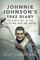 Johnnie Johnson's 1942 Diary - Dilip Sarkar MBE - 9781526791702