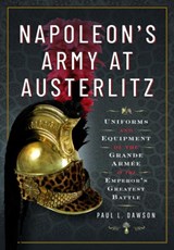 Napoleon's Army at Austerlitz - Paul L Dawson - 9781526792297