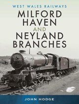 Milford Haven & Neyland Branches - John Hodge - 9781526795861