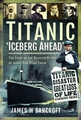 Titanic: 'Iceberg Ahead' - James W Bancroft - 9781526797520