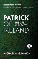 Patrick of Ireland - Michael A. G. Haykin - 9781527101005