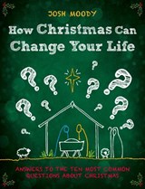 How Christmas Can Change Your Life - Josh Moody - 9781527104082