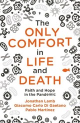 The Only Comfort in Life and Death - Jonathan Lamb ; Pablo Martinez ; Gaetano Giacomo Carlo Di - 9781527106352
