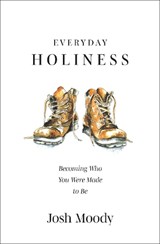 Everyday Holiness - Josh Moody - 9781527107250