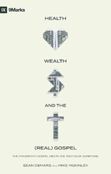 Health, Wealth, and the (Real) Gospel - Sean Demars ; Mike McKinley - 9781527108028