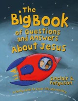 The Big Book of Questions and Answers about Jesus - Sinclair B. Ferguson - 9781527108042