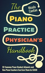The Piano Practice Physician's Handbook - Nicola Cantan - 9781527207004