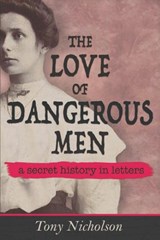 The Love of Dangerous Men - Tony Nicholson - 9781527216365
