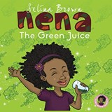 Nena: The Green Juice - Selina Brown - 9781527277274
