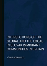 Intersections of the Global and the Local in Slovak Immigrant Communities in Britain - Július Rozenfeld - 9781527501829