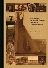 Unraveling Edward S. Curtis's The North American Indian - Herman Cohen Stuart - 9781527510654
