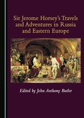 Sir Jerome Horsey's Travels and Adventures in Russia and Eastern Europe