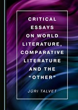 Critical Essays on World Literature, Comparative Literature and the "Other" - Juri Talvet - 9781527538689